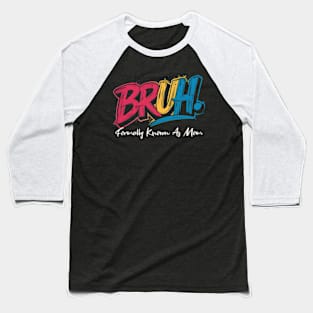 Bruh Formally Known As Mom Baseball T-Shirt